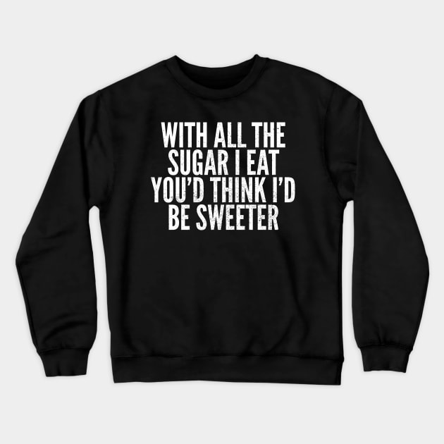 Eating Sugar But Not Sweet Crewneck Sweatshirt by Commykaze